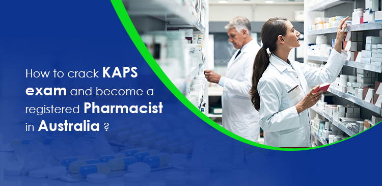 How to crack the KAPS exam and become a registered pharmacist in Australia?