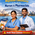 Best Australian Migration Consultancy in Kerala for Nurses and Pharmacists – Avoid These Common Mistakes